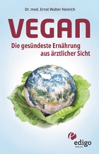 Cover Vegan. Die gesündeste Ernährung aus ärztlicher Sicht. Gesund ernähren bei Diabetes, Bluthochdruck, Osteoporose - Demenz und Krebs vorbeugen.