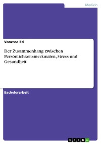 Cover Der Zusammenhang zwischen Persönlichkeitsmerkmalen, Stress und Gesundheit