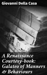 Cover A Renaissance Courtesy-book: Galateo of Manners & Behaviours