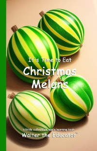 Cover It's Time to Eat Christmas Melons