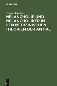 Cover Melancholie und Melancholiker in den medizinischen Theorien der Antike