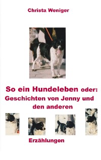 Cover So ein Hundeleben oder: Geschichten von Jenny und den anderen