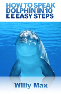 Cover How To Speak Dolphin In 10 E E Easy Steps