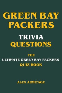 Cover Green Bay Packers Trivia Questions - The Ultimate Green Bay Packers Quiz Book