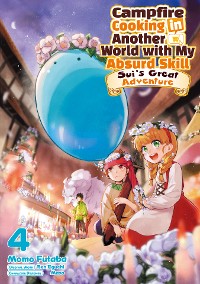 Cover Campfire Cooking in Another World with My Absurd Skill: Sui’s Great Adventure: Volume 4
