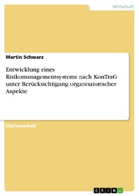 Cover Entwicklung eines Risikomanagementsystems nach KonTraG unter Berücksichtigung organisatorischer Aspekte