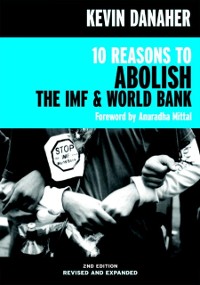 Cover 10 Reasons to Abolish the IMF & World Bank