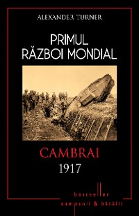 Cover Primul Război Mondial - 06 - Cambrai 1917