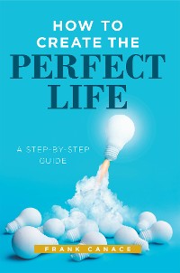 Cover How to Create the Perfect Life