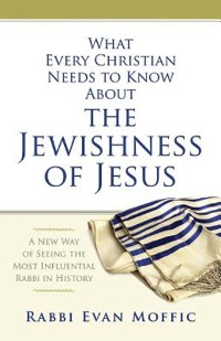 Cover What Every Christian Needs to Know About the Jewishness of Jesus