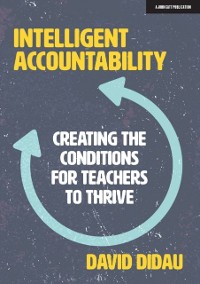 Cover Intelligent Accountability: Creating the conditions for teachers to thrive