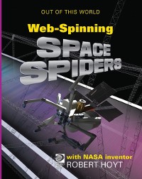 Cover WebSpinning Space Spiders with NASA Inventor Robert Hoyt