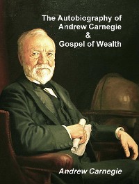 Cover The Autobiography of Andrew Carnegie and The Gospel of Wealth
