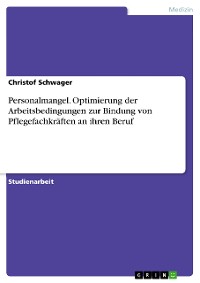 Cover Personalmangel. Optimierung der Arbeitsbedingungen zur Bindung von Pflegefachkräften an ihren Beruf