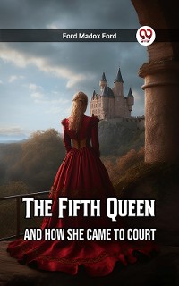 Cover The Fifth Queen And How She Came To Court