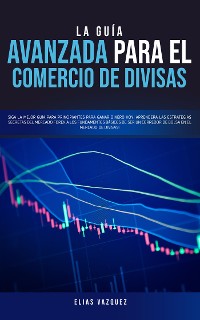 Cover La guía avanzada para el comercio de divisas
