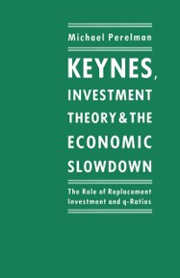 Cover Keynes, Investment Theory and the Economic Slowdown