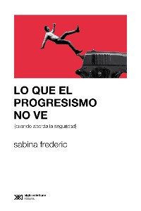 Cover Lo que el progresismo no ve (cuando aborda la seguridad)