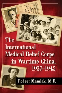 Cover International Medical Relief Corps in Wartime China, 1937-1945