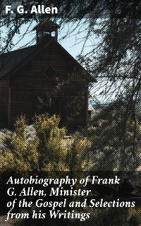 Cover Autobiography of Frank G. Allen, Minister of the Gospel and Selections from his Writings