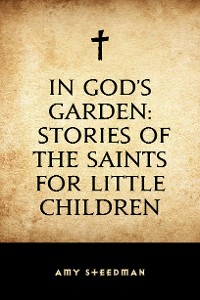 Cover In God's Garden: Stories of the Saints for Little Children