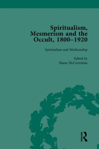 Cover Spiritualism, Mesmerism and the Occult, 1800–1920 Vol 3