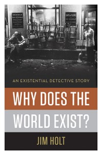Cover Why Does the World Exist?: An Existential Detective Story
