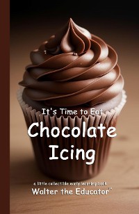 Cover It's Time to Eat Chocolate Icing