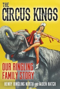 Cover Circus Kings Our Ringling Family Story