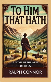 Cover To Him That Hath A Novel Of The West Of Today