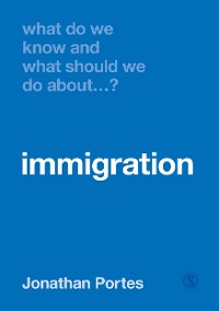 Cover What Do We Know and What Should We Do About Immigration?