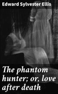 Cover The phantom hunter; or, love after death