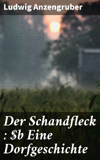 Cover Der Schandfleck : Eine Dorfgeschichte