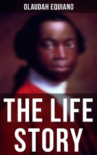 Cover The Life Story of Olaudah Equiano