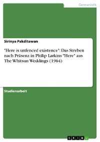 Cover "Here is unfenced existence": Das Streben nach Präsenz in Philip Larkins "Here" aus The Whitsun Weddings (1964)