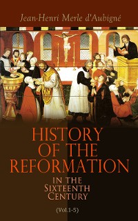 Cover History of the Reformation in the Sixteenth Century (Vol.1-5)