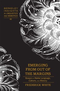 Cover Emerging from Out of the Margins : Essays on Haida Language, Culture, and History