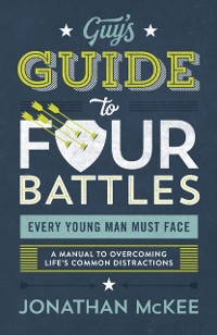 Cover Guy's Guide to Four Battles Every Young Man Must Face