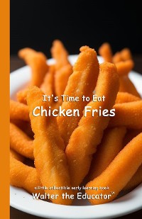 Cover It's Time to Eat Chicken Fries