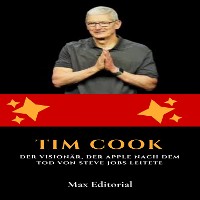 Cover Tim Cook: Der Visionär, der Apple nach dem Tod von Steve Jobs leitete