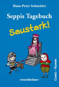 Cover Seppis Tagebuch - Saustark!: Ein Comic-Roman Band 3