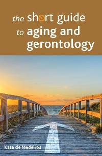 Cover The Short Guide to Aging and Gerontology