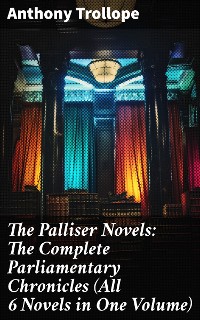 Cover The Palliser Novels: The Complete Parliamentary Chronicles (All 6 Novels in One Volume)