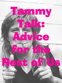 Cover TammyTalk: Advice for the Rest of Us