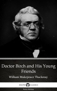 Cover Doctor Birch and His Young Friends by William Makepeace Thackeray (Illustrated)