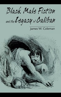 Cover Black Male Fiction and the Legacy of Caliban