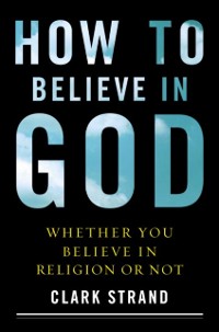 Cover How to Believe in God