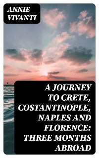 Cover A Journey to Crete, Costantinople, Naples and Florence: Three Months Abroad