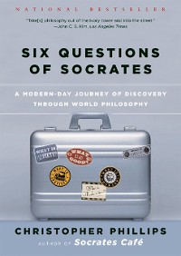 Cover Six Questions of Socrates: A Modern-Day Journey of Discovery through World Philosophy