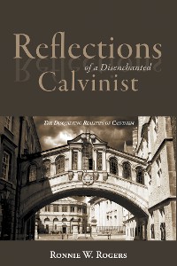 Cover Reflections of a Disenchanted Calvinist